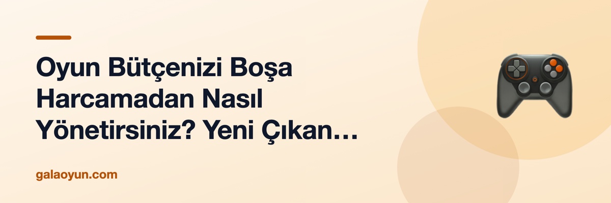 Oyun Bütçenizi Boşa Harcamadan Nasıl Yönetirsiniz? Yeni Çıkan Oyunları Takip Etmenin Akıllıca Yolları